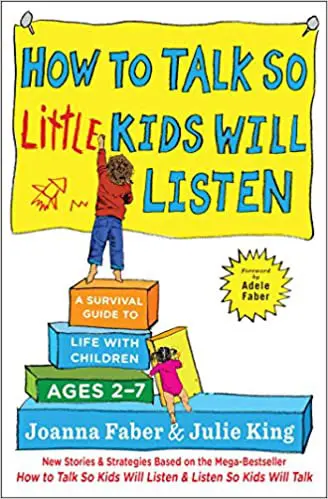 How To Talk So Little Kids Will Listen: A Survival Guide to Life with Children Ages 2-7 Paperback – 22 February 2017